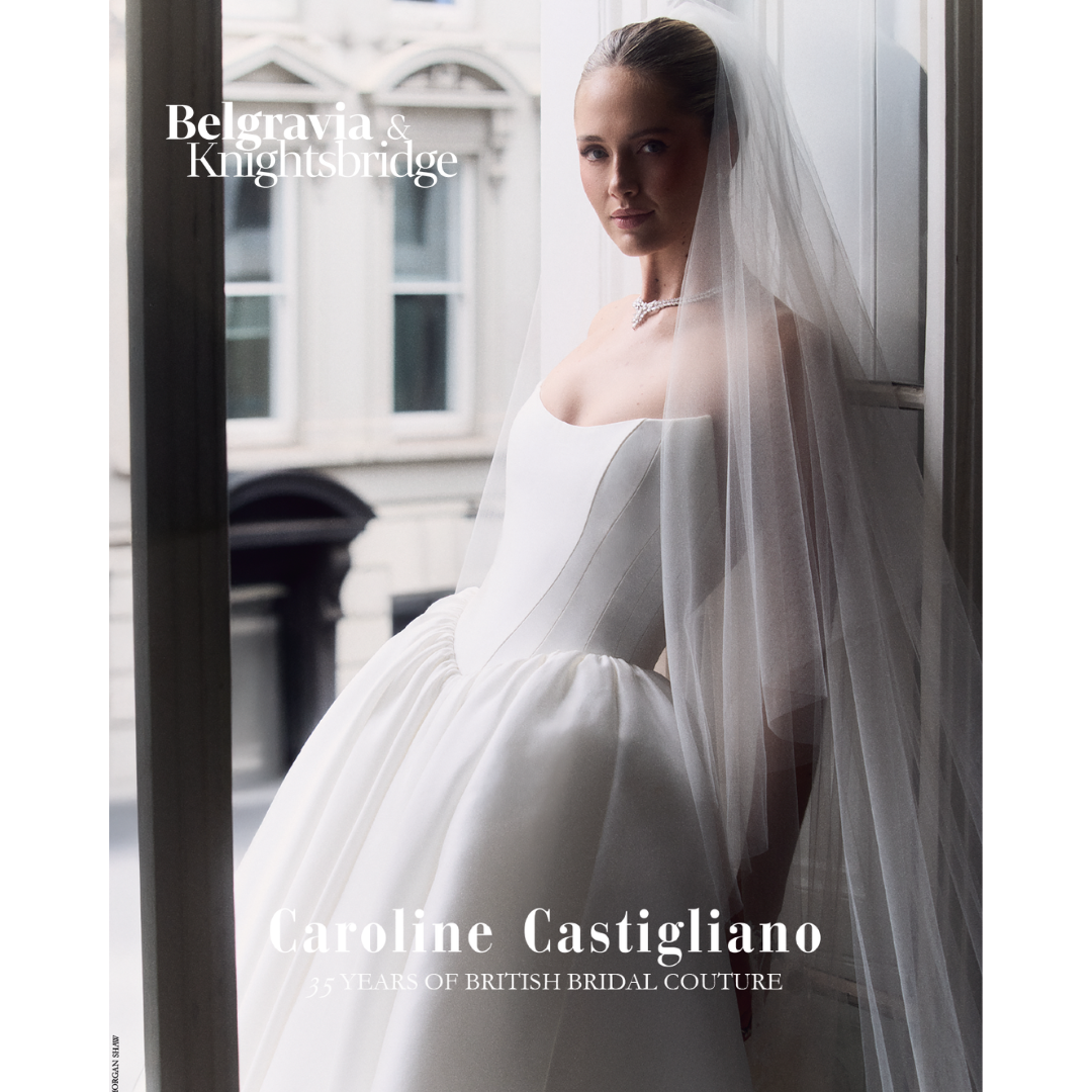 A Moment with Caroline Castigliano | Belgravia & Knightsbridge Magazine 2026